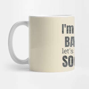 I'm done baking let's go play soccer designs Mug